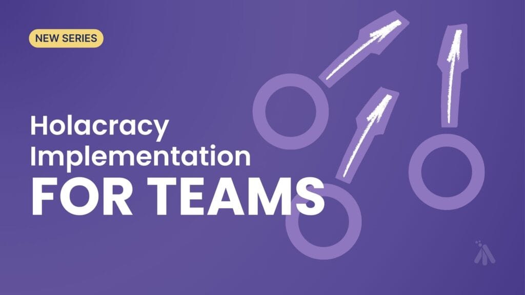Holacracy Implementation series announcement